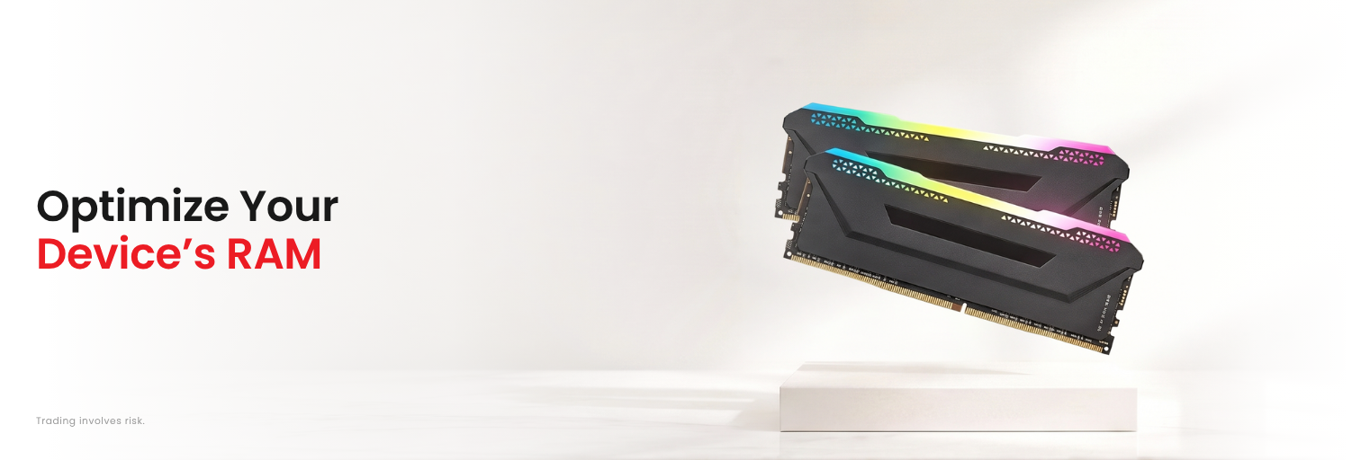 Optimize your device's RAM for better trade execution speed.